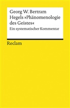 Georg W Bertram, Georg W. Bertram - Hegels »Phänomenologie des Geistes«. Ein systematischer Kommentar
