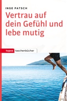 Inge Patsch - Vertrau auf dein Gefühl und lebe mutig