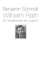 Benjamin Schmidt - Wilhelm Rath - ein Wegbereiter der Jugend