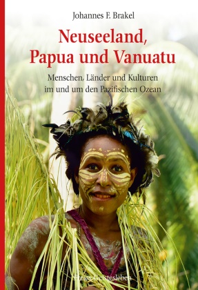 Johannes F Brakel, Johannes F. Brakel, Johannes F. Brakel - Neuseeland, Papua und Vanuatu - Menschen, Länder und Kulturen im und um den Pazifischen Ozean