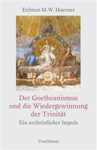 Erdmut-M W Hoerner, Erdmut-M. W. Hoerner, Erdmut-M.W. Hoerner, Erdmut-Michael Hoerner - Der Goetheanismus und die Wiedergewinnung der Trinität