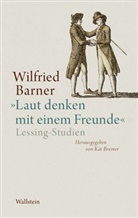 Wilfried Barner, Gotthold Ephraim Lessing, Wilfried Barner, Bremer, Ka Bremer, Kai Bremer... - »Laut denken mit einem Freunde«