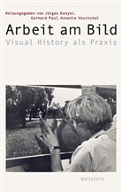 Jürgen Danyel, Gerhar Paul, Gerhard Paul, Annett Vowinckel, Annette Vowinckel - Arbeit am Bild