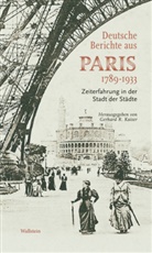 Gerhard R. Kaiser, Gerhar R Kaiser, Gerhard R Kaiser, Gerhard R Kaiser (Prof. Dr.) - Deutsche Berichte aus Paris 1789-1933