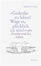 Manfred Osten - »Gedenke zu leben! Wage es, glücklich zu sein!«