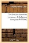Adolphe Benestor Lunel, Lunel-A - Vocabulaire des noms composes de