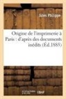 Jules Philippe, Philippe-J - Origine de l imprimerie a paris: