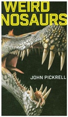 John Pickrell - Weird Dinosaurs