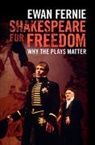 Ewan Fernie, Ewan (Shakespeare Institute Fernie, Fernie Ewan - Shakespeare for Freedom