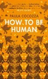 Paula Cocozza - How to Be Human