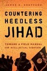 Sheppard, J. A. Sheppard, James A. Sheppard, Sheppard James A. - Countering Heedless Jihad