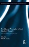 Peter R. Anstey, Peter R. (Paul Redding Anstey, Peter R. (The University of Sydney Anstey, Peter R. (University of Sydney Anstey, Peter R. Anstey, Peter R. (The University of Sydney Anstey... - Idea of Principles in Early Modern Thought