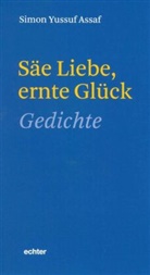 Simon Yussuf Assaf, Michael Kleeberg, Ursula Assaf-Nowak - Säe Liebe, ernte Glück