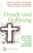 Franz-Xave Kaufmann, Franz-Xaver Kaufmann, Kar Lehmann, Karl Lehmann, Fran Overbeck, Franz-Josef Overbeck... - Freude und Hoffnung