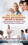 Richard G Lowe Jr - How to be a Good Manager and Supervisor, and How to Delegate
