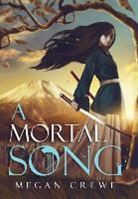 Megan Crewe - A Mortal Song