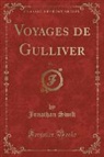 Jonathan Swift - Voyages de Gulliver, Vol. 1 (Classic Reprint)