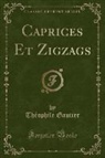 Théophile Gautier - Caprices Et Zigzags (Classic Reprint)