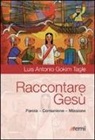 Luis Antonio Tagle Gokim - Raccontare Gesù. Parola, Comunione, Missione