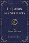 Octave Mirbeau - Le Jardin des Supplices (Classic Reprint)