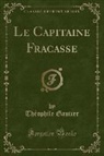 Théophile Gautier - Le Capitaine Fracasse (Classic Reprint)