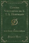 Ernst Theodor Amadeus Hoffmann - Contes Nocturnes de E. T. A. Hoffmann, Vol. 13 (Classic Reprint)
