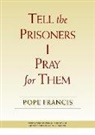 Pope Francis, Pope Francis - Tell the Prisoners I Pray for Them