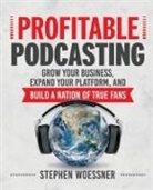Woessner, Stephen Woessner - Profitable Podcasting