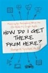 Schofield, George Schofield, George H Schofield, George H. Schofield - How Do I Get There from Here?