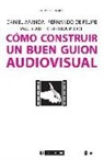 Daniel . . . [et al. Aranda Juárez, Daniel . . . [et al. ] Aranda Juárez - Cómo construir un buen guión audiovisual
