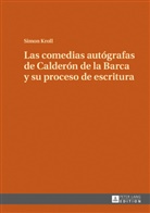 Simon Kroll - Las comedias autógrafas de Calderón de la Barca y su proceso de escritura