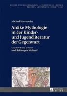 Michael Stierstorfer, Hans-Heino Ewers-Uhlmann - Antike Mythologie in der Kinder- und Jugendliteratur der Gegenwart