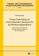 Ralf Haendel - Treaty Overriding im Internationalen Steuerrecht als Verfassungsproblem