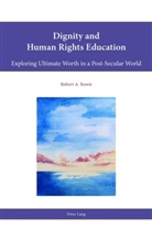 Robert A Bowie, Robert A. Bowie - Dignity and Human Rights Education