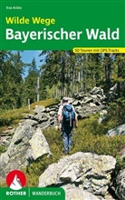 Eva Krötz - Rother Wanderbuch Wilde Wege Bayerischer Wald