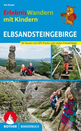 Kaj Kinzel, Stephanie Stickel - ErlebnisWandern mit Kindern Elbsandsteingebirge - 39 Touren mit GPS-Tracks und vielen Freizeittipps.