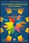 Giorgio Cerquetti - La scienza spirituale dei chakra. Conosci, attiva e riequilibra il potere dei tuoi sette vortici energetici