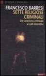 Francesco Barresi - Sette religiose e criminali. Dal satanismo criminale ai culti distruttivi
