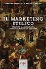 Umberto Seletto, Renzo Servadei - Il marketing etilico. Passione e autenticità nelle relazioni di business