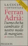 Colman Andrews - La cucina reinventata. Ferran Adrià: l'uomo che ha cambiato il nostro modo di mangiare