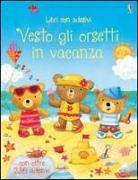 Felicity Brooks, Ag Jatkowska - Vesto gli orsetti in vacanza. Con adesivi