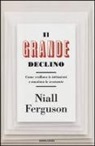 Niall Ferguson - Il grande declino. Come crollano le istituzioni e muoiono le economie