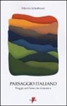Fabrizio Schiaffonati - Paesaggio italiano. Viaggio nel paese che dimentica