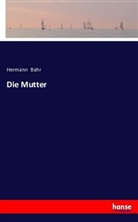 Hermann Bahr - Die Mutter