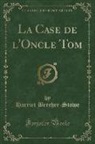 Harriet Beecher-Stowe - La Case de l'Oncle Tom (Classic Reprint)