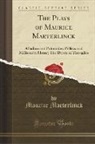 Maurice Maeterlinck - The Plays of Maurice Maeterlinck