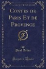 Paul Arène - Contes de Paris Et de Provence (Classic Reprint)