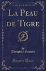 Theophile Gautier, Théophile Gautier - La Peau de Tigre (Classic Reprint)