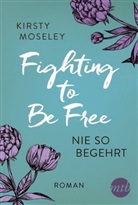 Kirsty Moseley - Fighting to Be Free - Nie so begehrt
