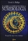 David A. Phillips - Il libro completo della numerologia. Scopri la tua vera essenza